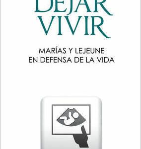 Dejar vivir. Marías y Lejeune en defensa de la vida