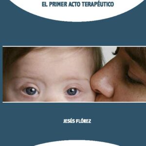 Síndrome de Down. Comunicar la noticia: el primer acto terapéutico